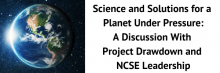 Image of the earth in space and text: Science and Solutions for a Planet Under Pressure: A Discussion With Project Drawdown and NCSE Leadership